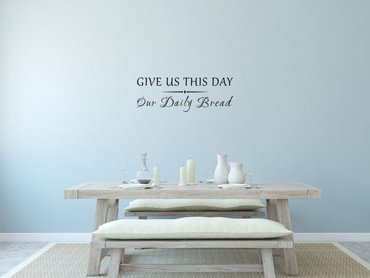 Give Us This Day Our Daily Bread - Inspirational Wall Decals Vinyl Wall Decal Inspirational Wall Signs 